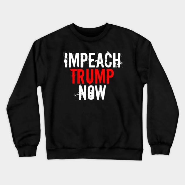 Impeach Trump Now Crewneck Sweatshirt by epiclovedesigns